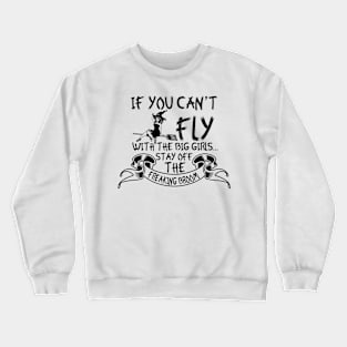 If You Can't Fly With The Big Girls Stay Off The Freaking Broom Crewneck Sweatshirt